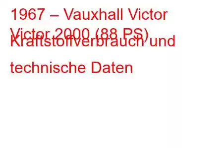 1967 – Vauxhall Victor
Victor 2000 (88 PS) Kraftstoffverbrauch und technische Daten