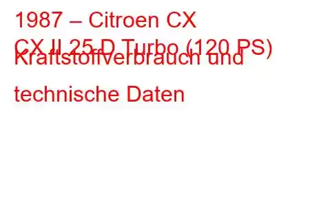 1987 – Citroen CX
CX II 25 D Turbo (120 PS) Kraftstoffverbrauch und technische Daten