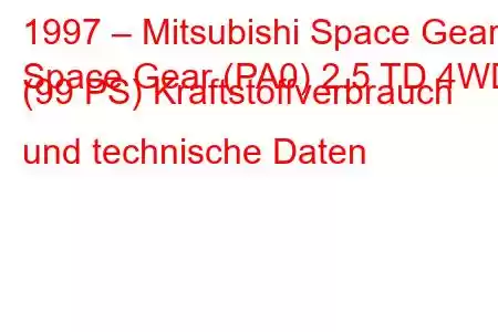 1997 – Mitsubishi Space Gear
Space Gear (PA0) 2.5 TD 4WD (99 PS) Kraftstoffverbrauch und technische Daten