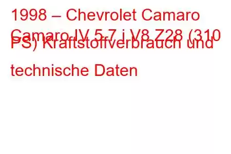 1998 – Chevrolet Camaro
Camaro IV 5.7 i V8 Z28 (310 PS) Kraftstoffverbrauch und technische Daten