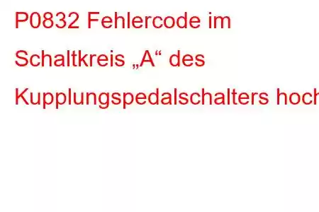 P0832 Fehlercode im Schaltkreis „A“ des Kupplungspedalschalters hoch