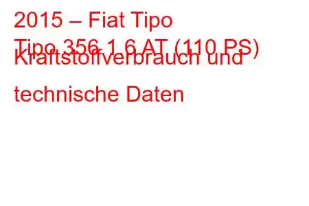 2015 – Fiat Tipo
Tipo 356 1.6 AT (110 PS) Kraftstoffverbrauch und technische Daten