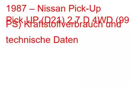 1987 – Nissan Pick-Up
Pick UP (D21) 2,7 D 4WD (99 PS) Kraftstoffverbrauch und technische Daten