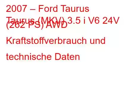 2007 – Ford Taurus
Taurus (MKV) 3.5 i V6 24V (262 PS) AWD Kraftstoffverbrauch und technische Daten