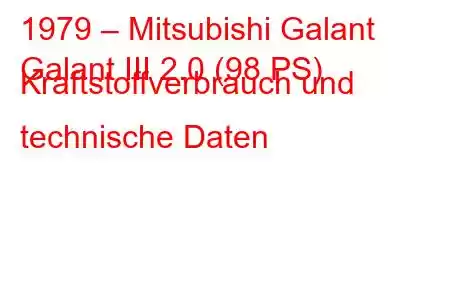 1979 – Mitsubishi Galant
Galant III 2.0 (98 PS) Kraftstoffverbrauch und technische Daten