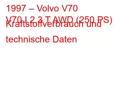 1997 – Volvo V70
V70 I 2,3 T AWD (250 PS) Kraftstoffverbrauch und technische Daten