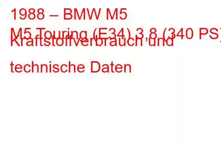 1988 – BMW M5
M5 Touring (E34) 3,8 (340 PS) Kraftstoffverbrauch und technische Daten