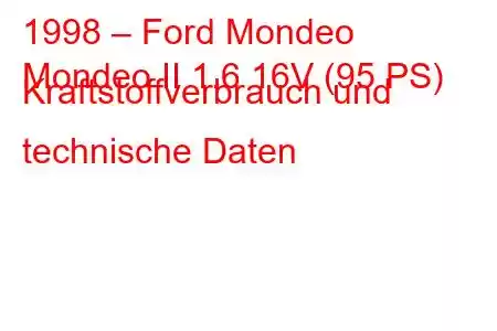 1998 – Ford Mondeo
Mondeo II 1.6 16V (95 PS) Kraftstoffverbrauch und technische Daten