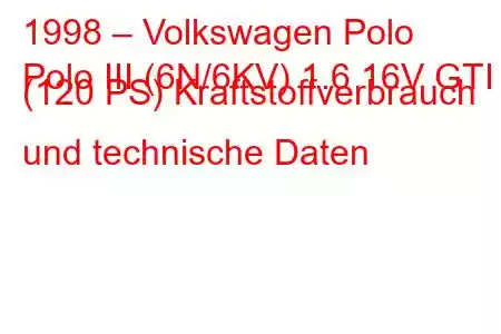 1998 – Volkswagen Polo
Polo III (6N/6KV) 1.6 16V GTI (120 PS) Kraftstoffverbrauch und technische Daten