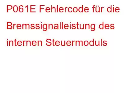 P061E Fehlercode für die Bremssignalleistung des internen Steuermoduls