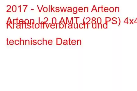 2017 - Volkswagen Arteon
Arteon I 2.0 AMT (280 PS) 4x4 Kraftstoffverbrauch und technische Daten