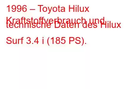 1996 – Toyota Hilux
Kraftstoffverbrauch und technische Daten des Hilux Surf 3.4 i (185 PS).