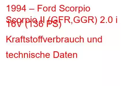 1994 – Ford Scorpio
Scorpio II (GFR,GGR) 2.0 i 16V (136 PS) Kraftstoffverbrauch und technische Daten