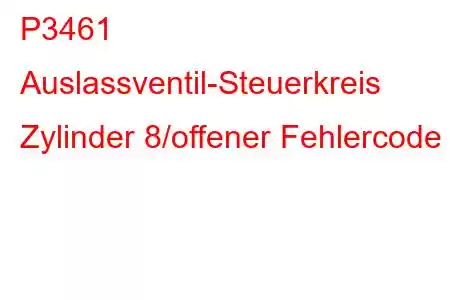 P3461 Auslassventil-Steuerkreis Zylinder 8/offener Fehlercode