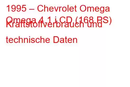 1995 – Chevrolet Omega
Omega 4.1 i CD (168 PS) Kraftstoffverbrauch und technische Daten