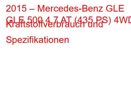 2015 – Mercedes-Benz GLE
GLE 500 4.7 AT (435 PS) 4WD Kraftstoffverbrauch und Spezifikationen