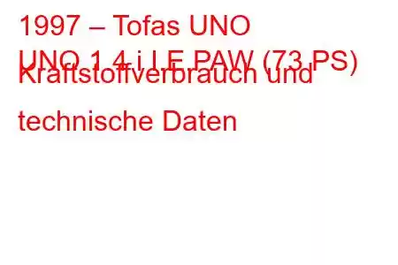 1997 – Tofas UNO
UNO 1.4 i I.E.PAW (73 PS) Kraftstoffverbrauch und technische Daten