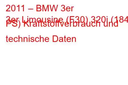 2011 – BMW 3er
3er Limousine (F30) 320i (184 PS) Kraftstoffverbrauch und technische Daten