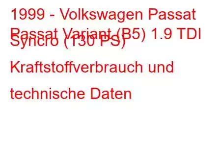 1999 - Volkswagen Passat
Passat Variant (B5) 1.9 TDI Syncro (130 PS) Kraftstoffverbrauch und technische Daten