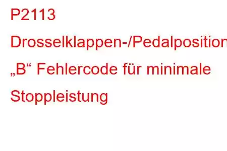 P2113 Drosselklappen-/Pedalpositionssensor „B“ Fehlercode für minimale Stoppleistung