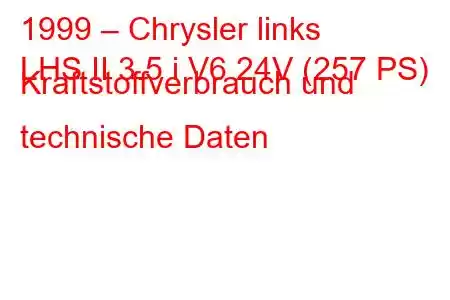 1999 – Chrysler links
LHS II 3.5 i V6 24V (257 PS) Kraftstoffverbrauch und technische Daten