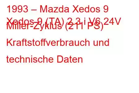 1993 – Mazda Xedos 9
Xedos 9 (TA) 2.3 i V6 24V Miller-Zyklus (211 PS) Kraftstoffverbrauch und technische Daten