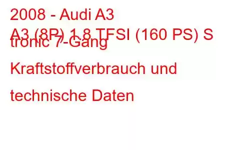 2008 - Audi A3
A3 (8P) 1.8 TFSI (160 PS) S tronic 7-Gang Kraftstoffverbrauch und technische Daten