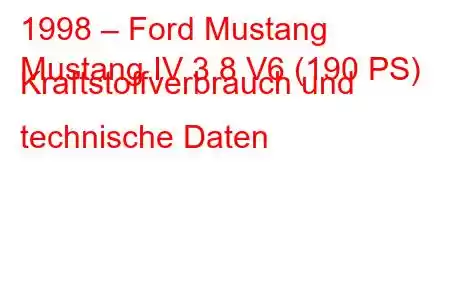 1998 – Ford Mustang
Mustang IV 3.8 V6 (190 PS) Kraftstoffverbrauch und technische Daten