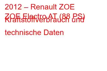 2012 – Renault ZOE
ZOE Electro AT (88 PS) Kraftstoffverbrauch und technische Daten