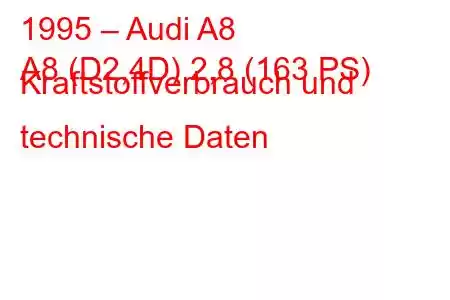 1995 – Audi A8
A8 (D2,4D) 2,8 (163 PS) Kraftstoffverbrauch und technische Daten