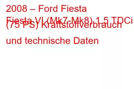 2008 – Ford Fiesta
Fiesta VI (Mk7-Mk8) 1,5 TDCi (75 PS) Kraftstoffverbrauch und technische Daten