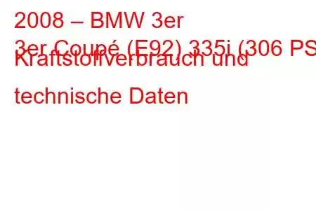 2008 – BMW 3er
3er Coupé (E92) 335i (306 PS) Kraftstoffverbrauch und technische Daten