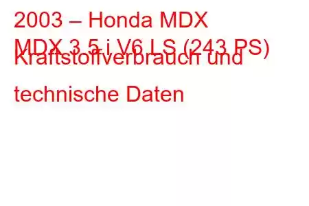 2003 – Honda MDX
MDX 3.5 i V6 LS (243 PS) Kraftstoffverbrauch und technische Daten