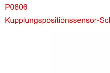 P0806 Kupplungspositionssensor-Schaltkreisbereich/Leistungsfehlercode