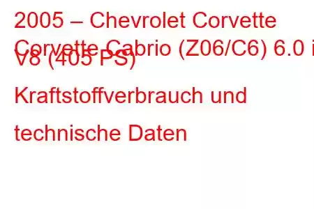 2005 – Chevrolet Corvette
Corvette Cabrio (Z06/C6) 6.0 i V8 (405 PS) Kraftstoffverbrauch und technische Daten