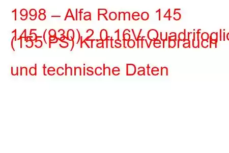 1998 – Alfa Romeo 145
145 (930) 2.0 16V Quadrifoglio (155 PS) Kraftstoffverbrauch und technische Daten