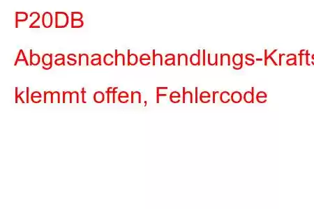 P20DB Abgasnachbehandlungs-Kraftstoffversorgungssteuerung klemmt offen, Fehlercode