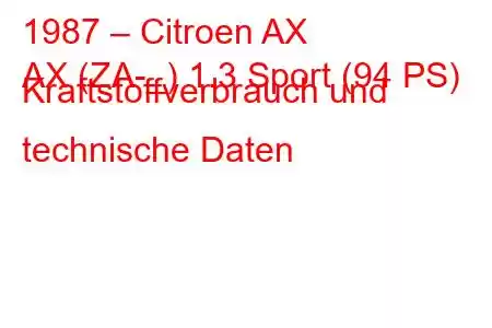 1987 – Citroen AX
AX (ZA-_) 1.3 Sport (94 PS) Kraftstoffverbrauch und technische Daten