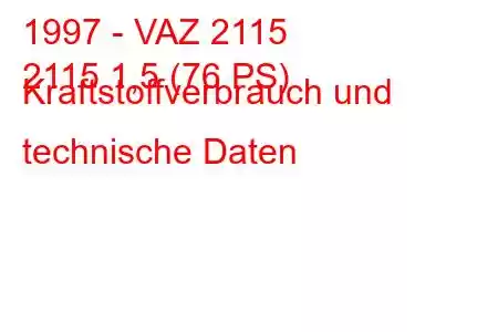 1997 - VAZ 2115
2115 1,5 (76 PS) Kraftstoffverbrauch und technische Daten