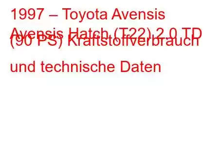 1997 – Toyota Avensis
Avensis Hatch (T22) 2.0 TD (90 PS) Kraftstoffverbrauch und technische Daten