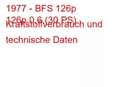 1977 - BFS 126p
126p 0,6 (30 PS) Kraftstoffverbrauch und technische Daten