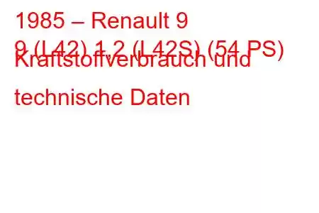 1985 – Renault 9
9 (L42) 1,2 (L42S) (54 PS) Kraftstoffverbrauch und technische Daten