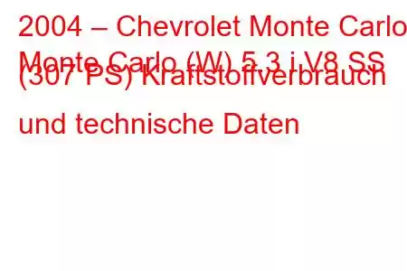 2004 – Chevrolet Monte Carlo
Monte Carlo (W) 5.3 i V8 SS (307 PS) Kraftstoffverbrauch und technische Daten