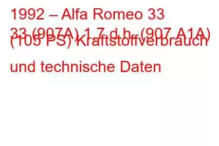 1992 – Alfa Romeo 33
33 (907A) 1,7 d.h. (907.A1A) (105 PS) Kraftstoffverbrauch und technische Daten