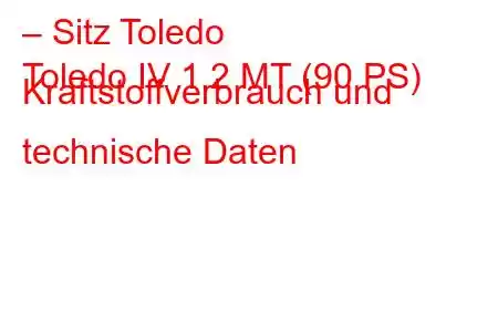 – Sitz Toledo
Toledo IV 1,2 MT (90 PS) Kraftstoffverbrauch und technische Daten