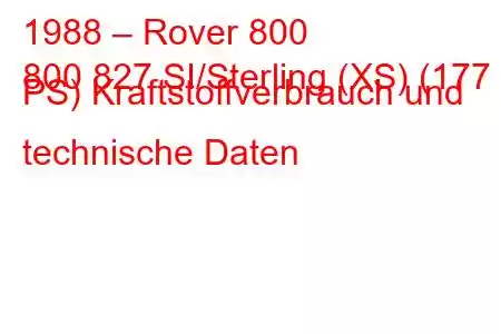 1988 – Rover 800
800 827 SI/Sterling (XS) (177 PS) Kraftstoffverbrauch und technische Daten