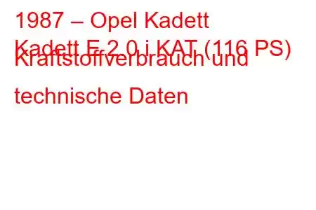 1987 – Opel Kadett
Kadett E 2.0 i KAT (116 PS) Kraftstoffverbrauch und technische Daten