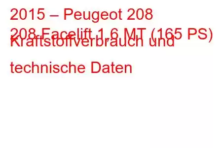 2015 – Peugeot 208
208 Facelift 1,6 MT (165 PS) Kraftstoffverbrauch und technische Daten