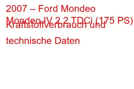 2007 – Ford Mondeo
Mondeo IV 2.2 TDCi (175 PS) Kraftstoffverbrauch und technische Daten