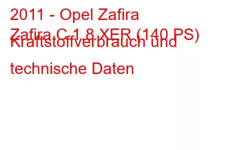 2011 - Opel Zafira
Zafira C 1.8 XER (140 PS) Kraftstoffverbrauch und technische Daten